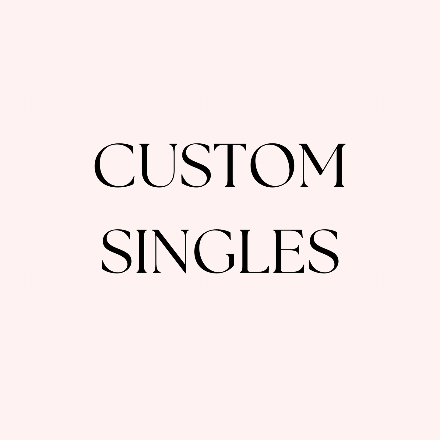 Custom Singles